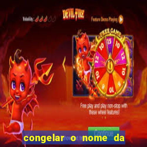 congelar o nome da pessoa no congelador